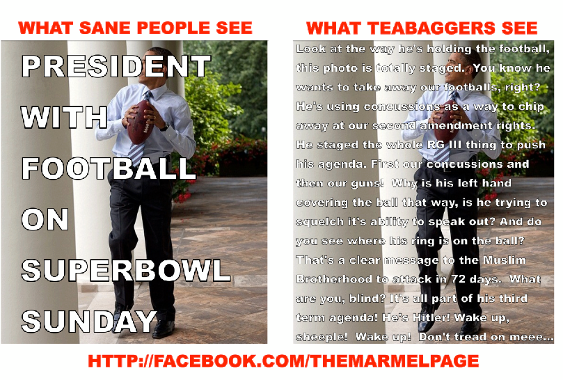 Picture:  Obama with football.  What sane people see:  Obama with football.  What Teabaggers see:  (collection of wingnut paranoid fantasies)